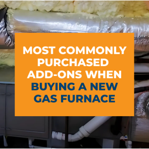 Most Commonly Purchased Add-Ons When Buying a New Gas Furnace