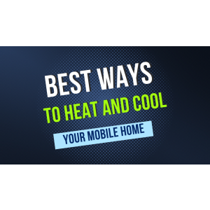 Best Ways to Heat and Cool Your Mobile Home