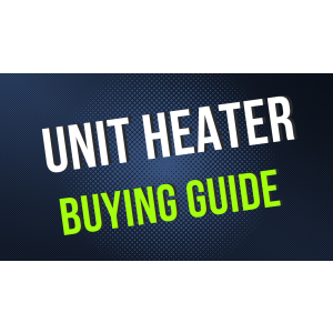 Unit Heater Buyer’s Guide