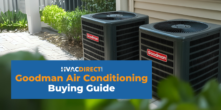Goodman Air Conditioner Buyer’s Guide