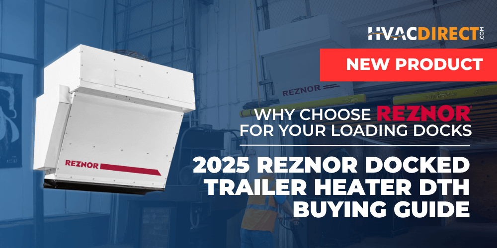 2025 Reznor Docked Trailer Heater DTH Buying Guide – Why Choose Reznor for Your Loading Docks