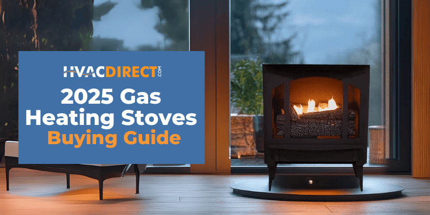 2025 Gas Heating Stoves Buying Guide: Ventless vs. Direct Vent Comparison
