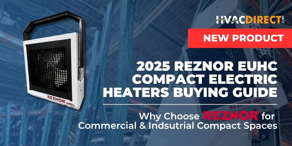2025 Reznor EUHC Unit Heater: Compact Electric Heaters Buying Guide for Commercial & Industrial Compact Spaces
