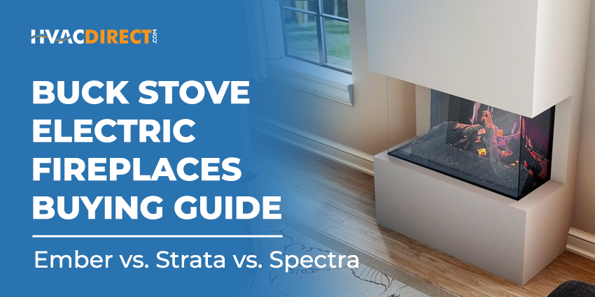 Buck Stove electric fireplaces buying guide comparing Ember, Strata, and Spectra fireplace collections
