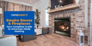 Empire Stoves and Fireplaces: Your Complete Guide to American-Made Heating