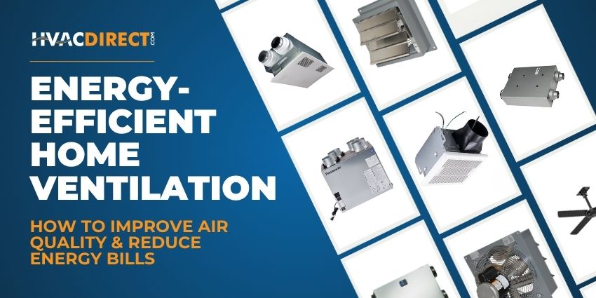 Energy-Efficient Home Ventilation: How to Improve Air Quality & Reduce Energy Bills