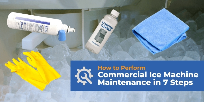 Yellow gloves, water filter, ice machine cleaner, and microfiber cloth on ice with text overlay reading “How to Perform Commercial Ice Machine Maintenance in 7 Steps.”