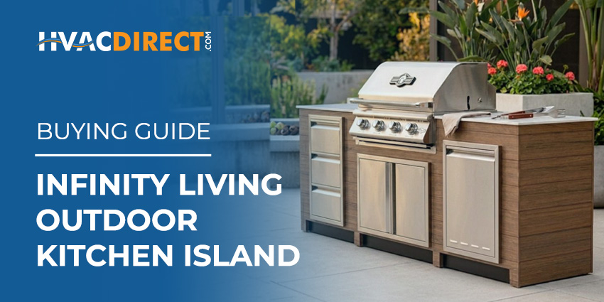 Infinity Living Outdoor Kitchen Island Buying Guide Infinity Living outdoor kitchen island with Buck Grill featured in the HVACDirect.com buying guide.