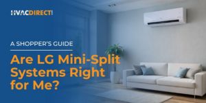 Are LG Mini-Split Systems Right for Me? A Shopper’s Guide to LG Mini-Split Systems