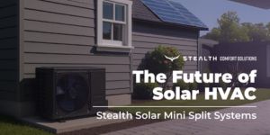 Stealth Solar Mini Split Systems: The Future of Solar HVAC